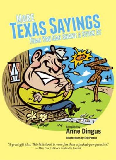 More Texas Sayings Than You Can Shake A Stick At Great Texas Line Press More Texas Sayings Than You Can Shake A Stick At