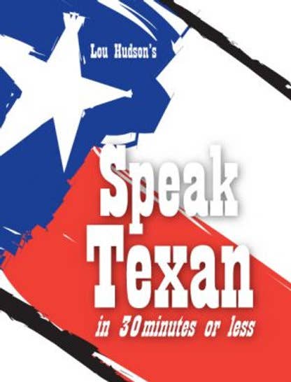 Speak Texan in 30 Minutes or Less Great Texas Line Press Speak Texan in 30 Minutes or Less